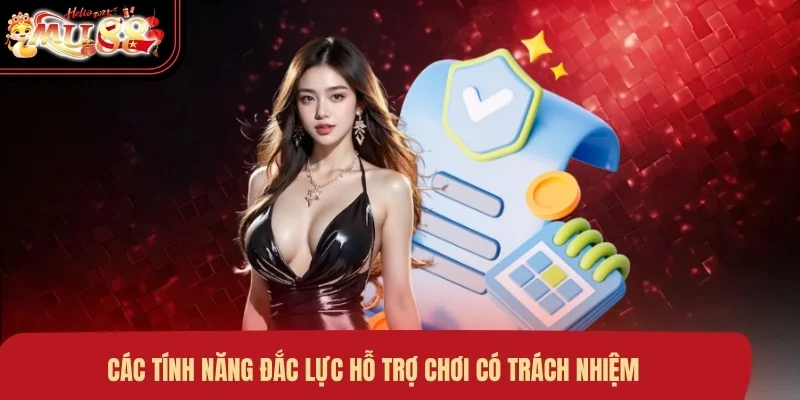 Các tính năng đắc lực hỗ trợ chơi có trách nhiệm