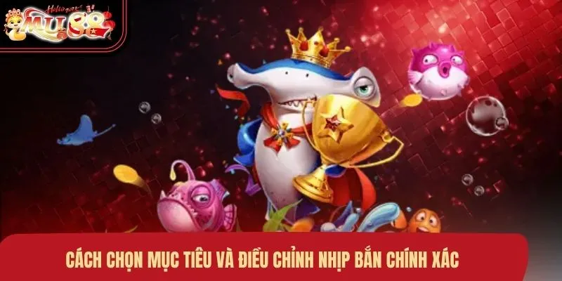 Cách chọn mục tiêu và điều chỉnh nhịp bắn chính xác