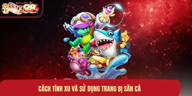 Cách tính xu và sử dụng trang bị săn cá