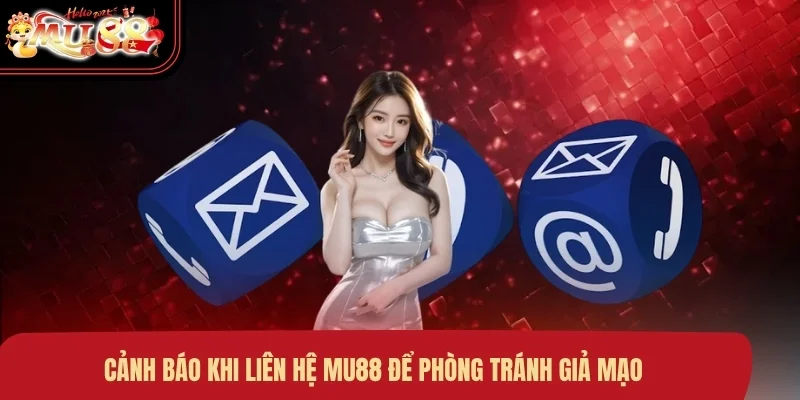 Cảnh báo khi liên hệ MU88 để phòng tránh giả mạo