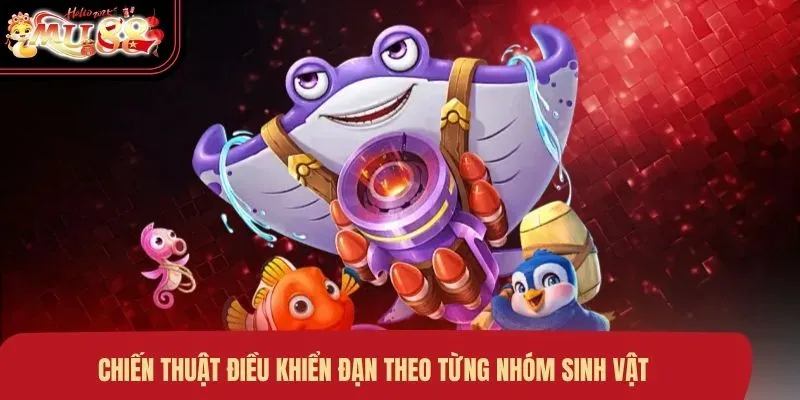 Chiến thuật điều khiển đạn theo từng nhóm sinh vật