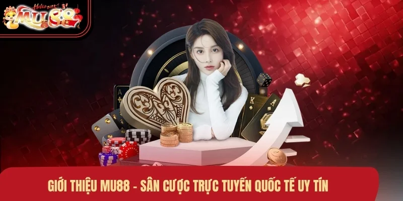 Giới thiệu MU88 - Sân cược trực tuyến quốc tế uy tín