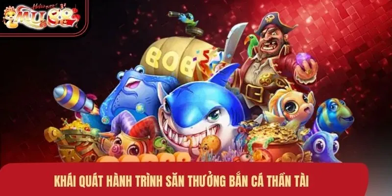 Khái quát hành trình săn thưởng bắn cá Thần Tài