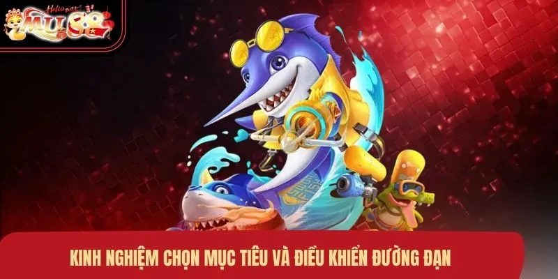 Kinh nghiệm chọn mục tiêu và điều khiển đường đạn