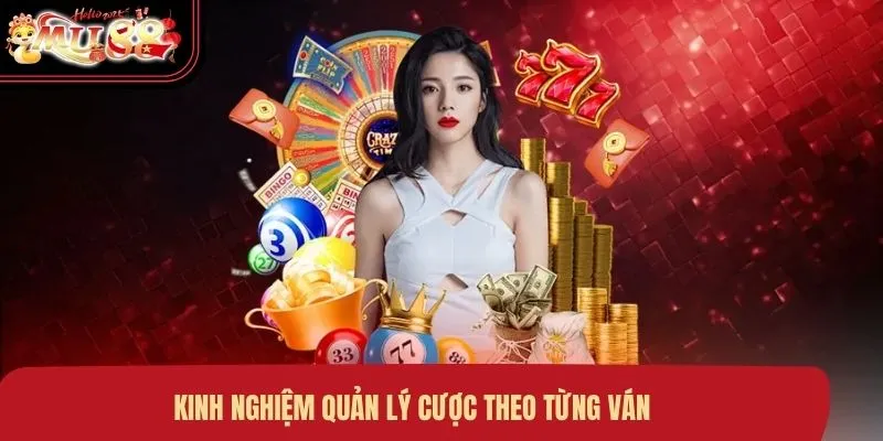 Kinh nghiệm quản lý cược theo từng ván