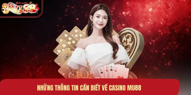 nhung-thong-tin-can-biet-ve-casino-mu88 Những thông tin cần biết về Casino MU88