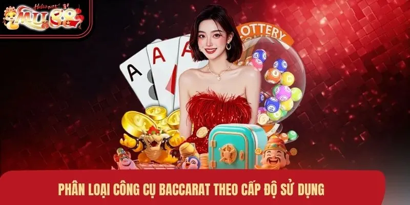 Phân loại công cụ Baccarat theo cấp độ sử dụng