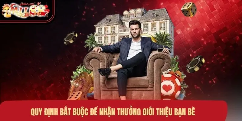 quy-dinh-bat-buoc-de-nhan-thuong-gioi-thieu-ban-be Quy định bắt buộc để nhận thưởng giới thiệu bạn bè