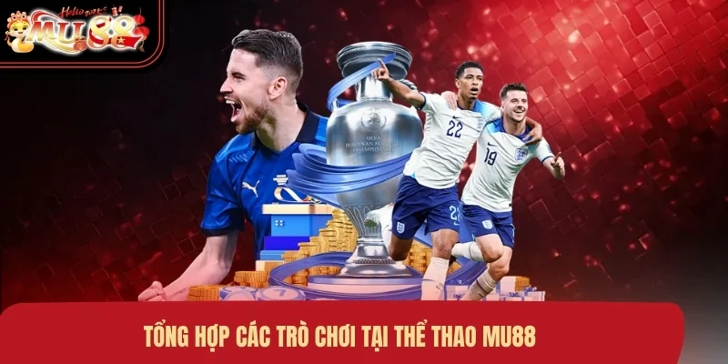 Tổng hợp các trò chơi tại thể thao MU88