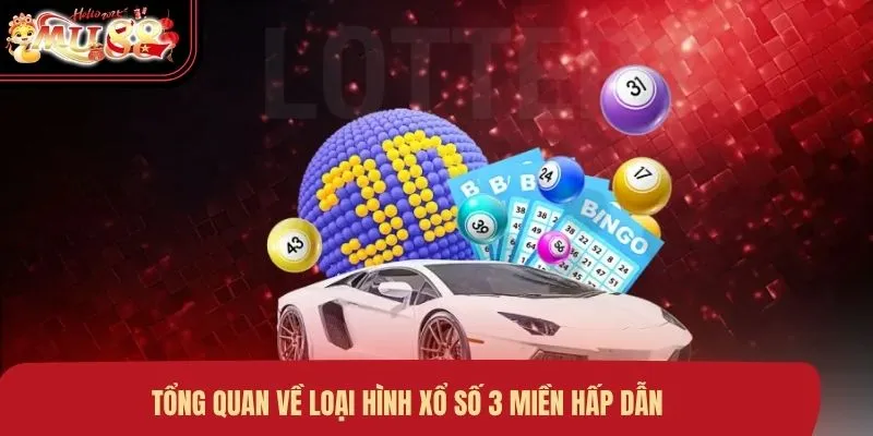 Tổng quan về loại hình xổ số 3 miền hấp dẫn